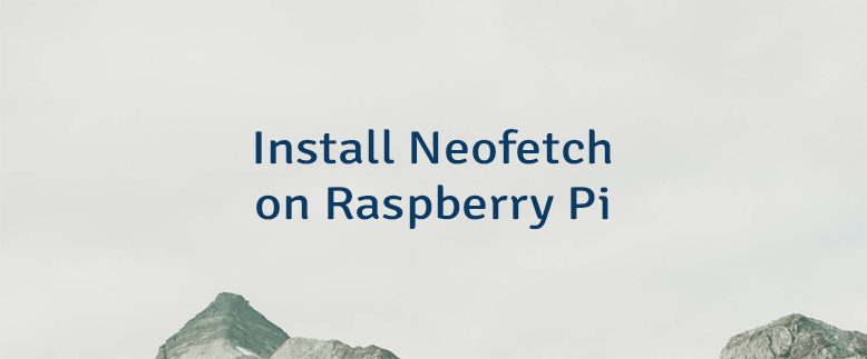 Install Neofetch on Raspberry Pi