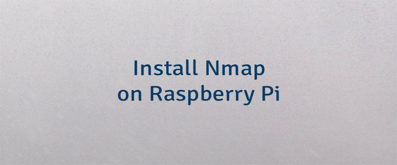 Install Nmap on Raspberry Pi