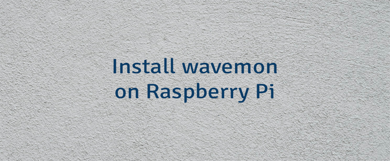 Install wavemon on Raspberry Pi