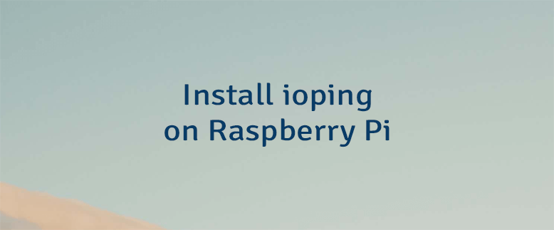 Install ioping on Raspberry Pi