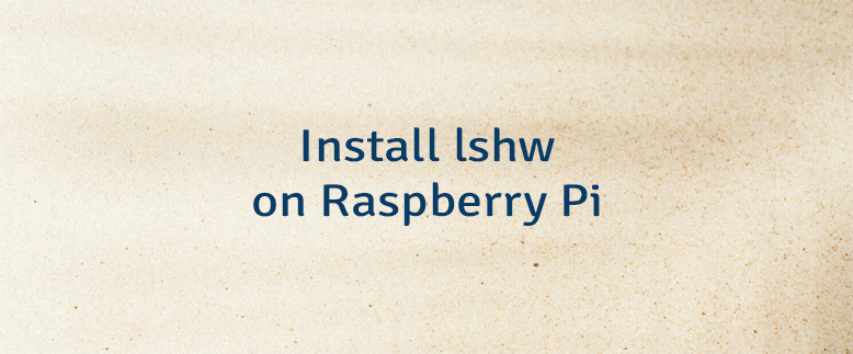 Install lshw on Raspberry Pi