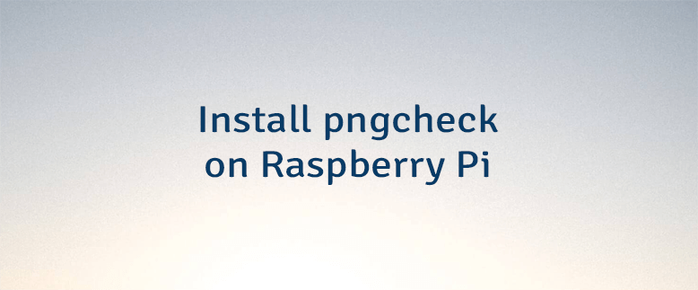 Install pngcheck on Raspberry Pi