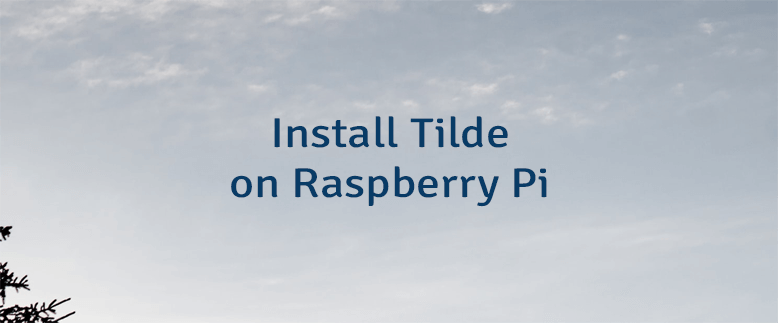 Install Tilde on Raspberry Pi