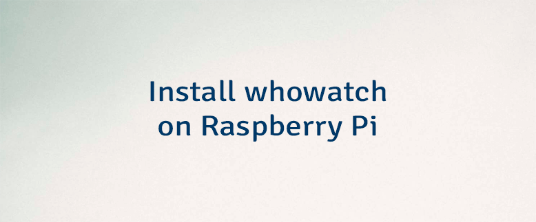 Install whowatch on Raspberry Pi