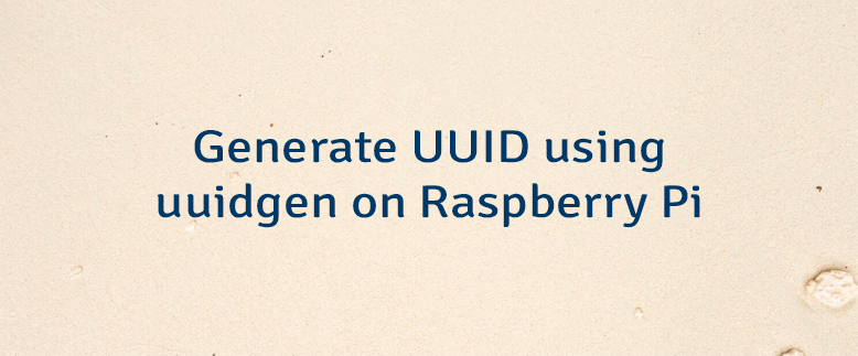 Generate UUID using uuidgen on Raspberry Pi
