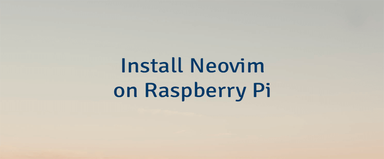 Install Neovim on Raspberry Pi