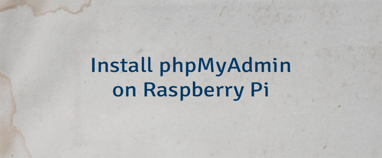 Install phpMyAdmin on Raspberry Pi