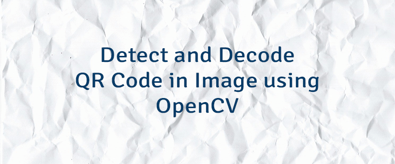 Detect and Decode QR Code in Image using OpenCV