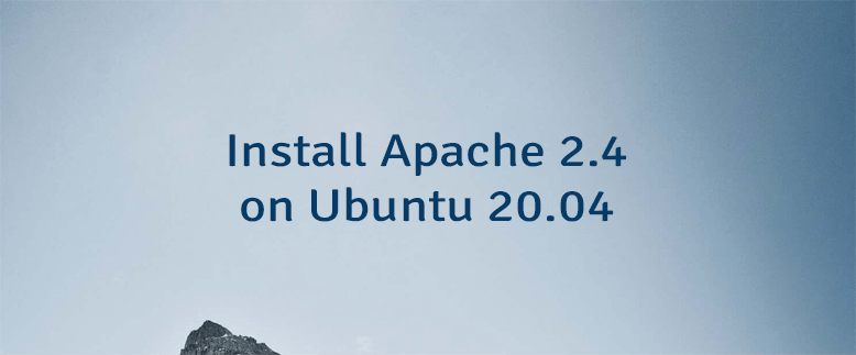 Install Apache 2.4 on Ubuntu 20.04