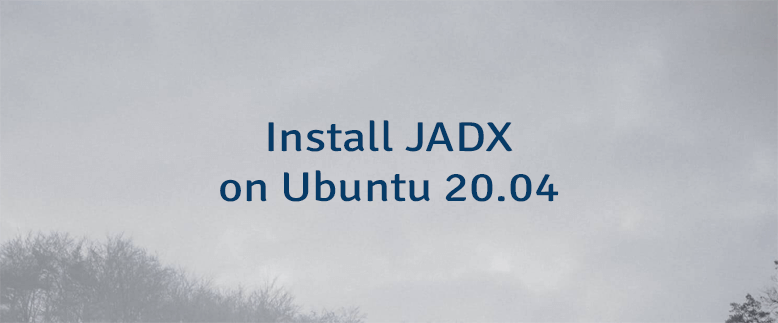 Install JADX on Ubuntu 20.04