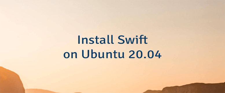 Install Swift on Ubuntu 20.04