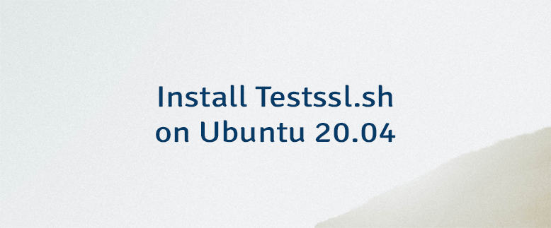 Install Testssl.sh on Ubuntu 20.04