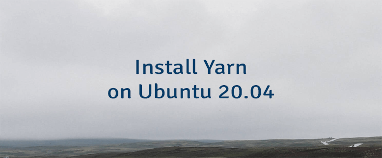 Install Yarn on Ubuntu 20.04