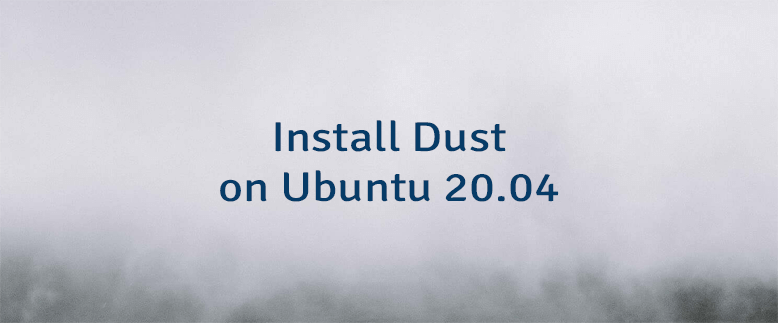 Install Dust on Ubuntu 20.04