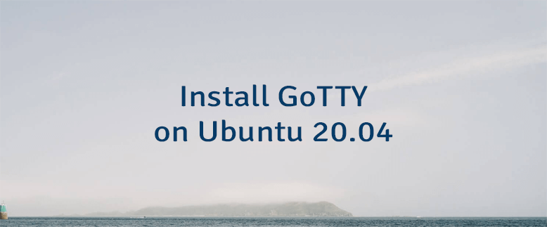 Install GoTTY on Ubuntu 20.04