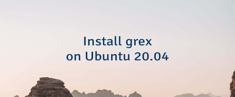 Install grex on Ubuntu 20.04