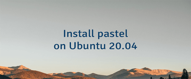 Install pastel on Ubuntu 20.04