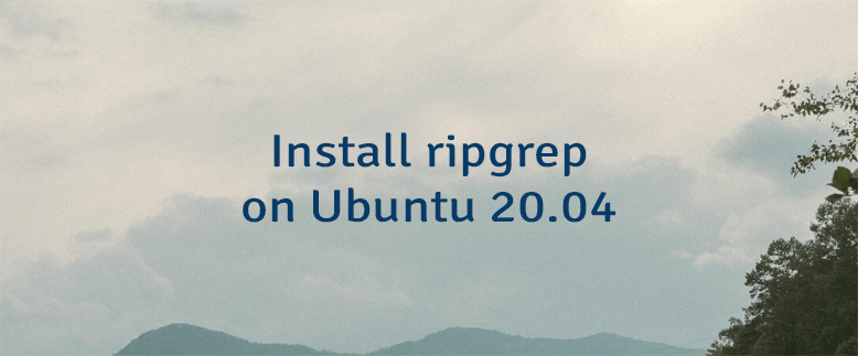 Install ripgrep on Ubuntu 20.04