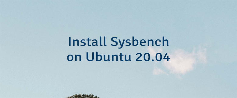 Install Sysbench on Ubuntu 20.04