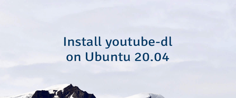 Install youtube-dl on Ubuntu 20.04