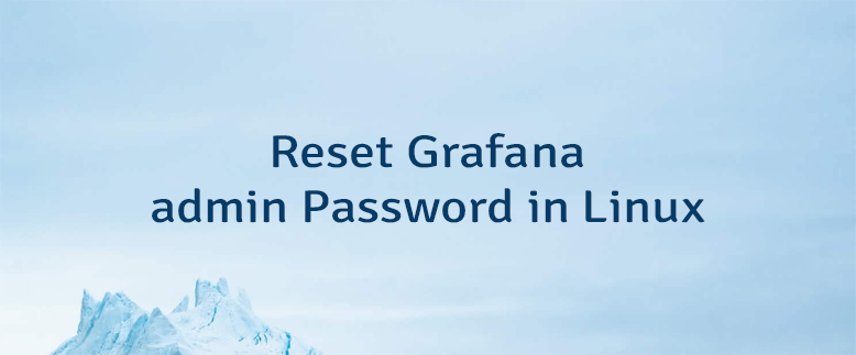 Reset Grafana admin Password in Linux