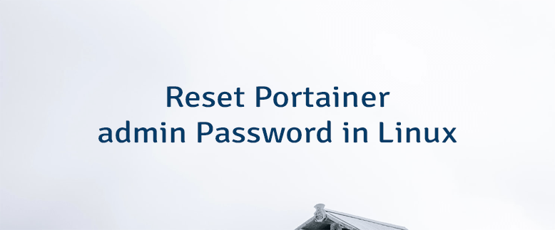 Reset Portainer admin Password in Linux