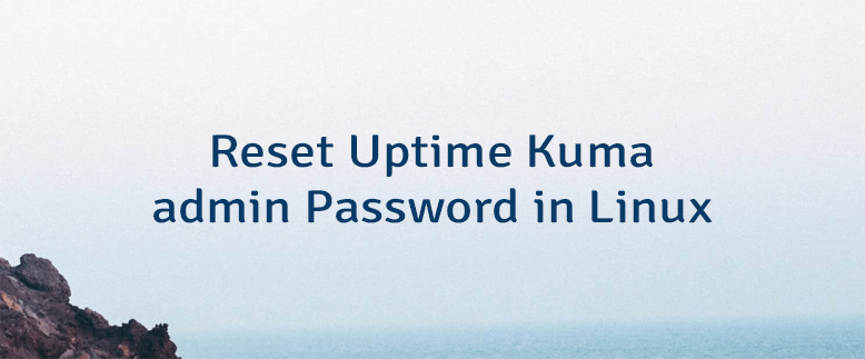 Reset Uptime Kuma admin Password in Linux