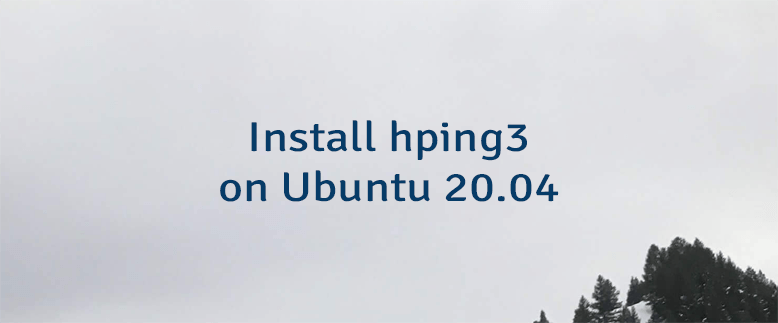 Install hping3 on Ubuntu 20.04