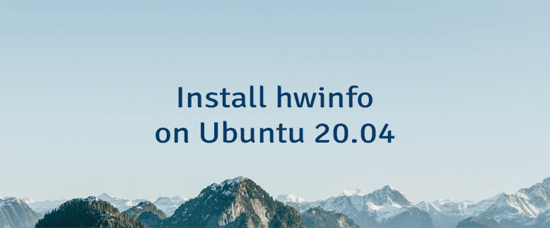 Install hwinfo on Ubuntu 20.04