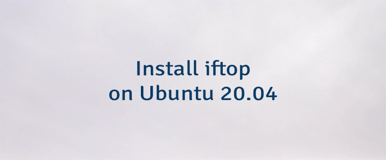 Install iftop on Ubuntu 20.04