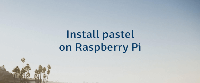 Install pastel on Raspberry Pi