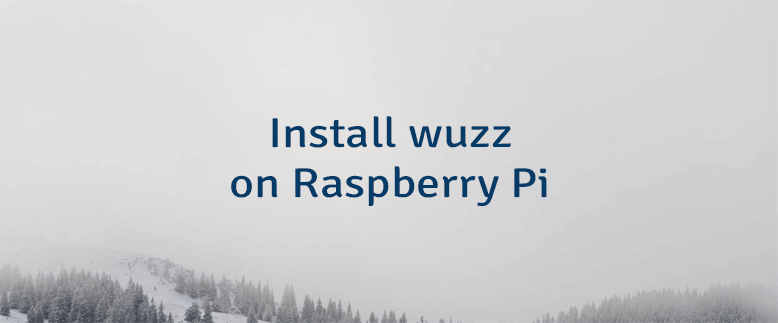 Install wuzz on Raspberry Pi
