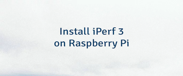 Install iPerf 3 on Raspberry Pi