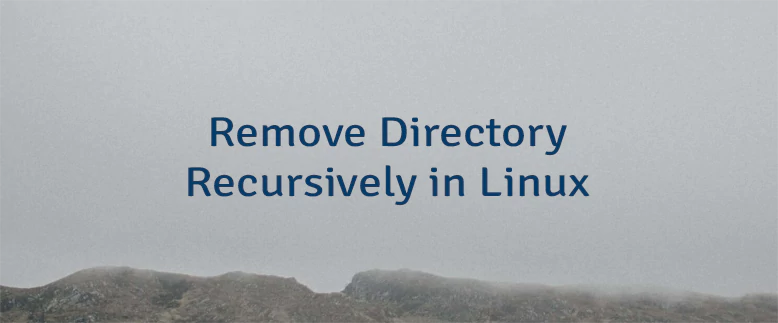 Remove Directory Recursively in Linux