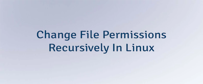 Change File Permissions Recursively in Linux