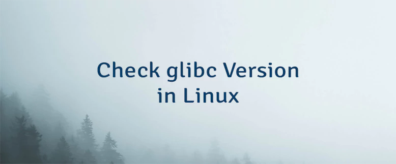 Check glibc Version in Linux