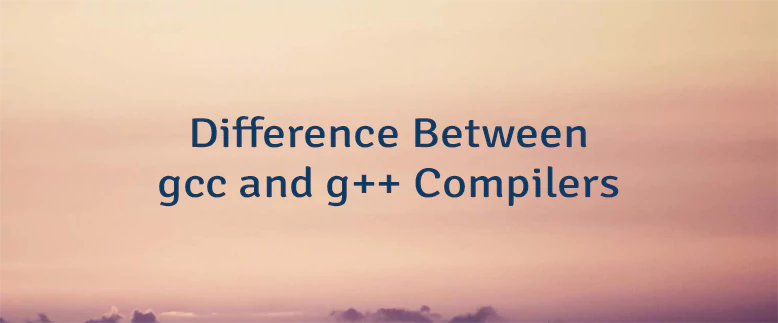 Difference Between gcc and g++ Compilers