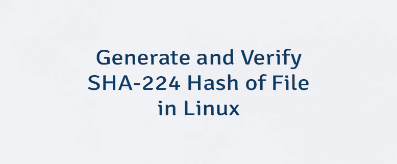 Generate and Verify SHA-224 Hash of File in Linux