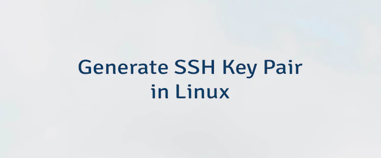 Generate SSH Key Pair in Linux