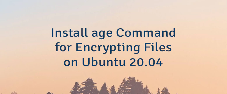 Install age Command for Encrypting Files on Ubuntu 20.04