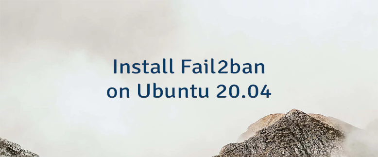 Install Fail2ban on Ubuntu 20.04