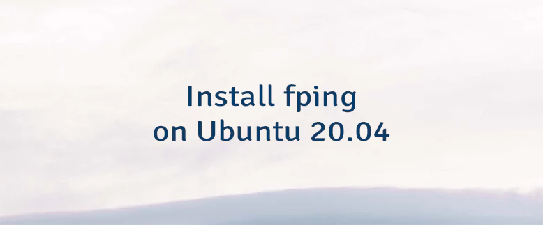 Install fping on Ubuntu 20.04