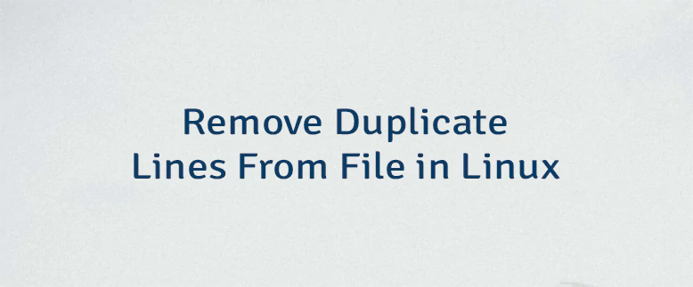 Remove Duplicate Lines From File in Linux