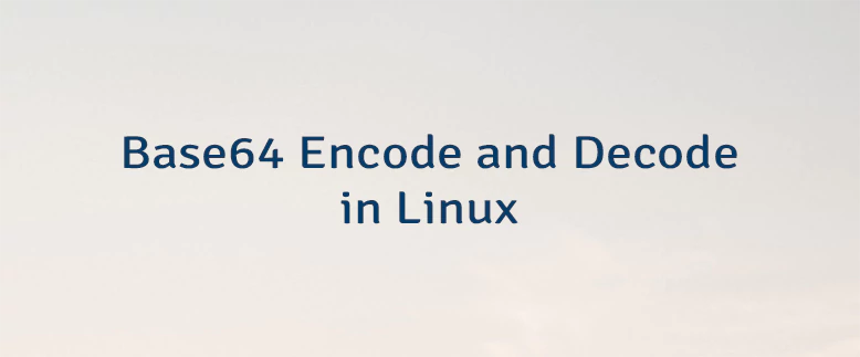 Base64 Encode and Decode in Linux