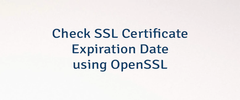 Check SSL Certificate Expiration Date using OpenSSL