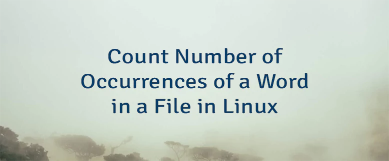 Count Number of Occurrences of a Word in a File in Linux