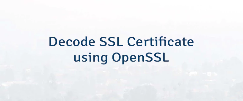 Decode SSL Certificate using OpenSSL