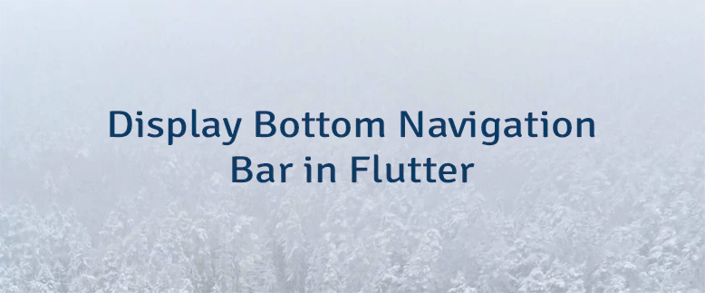 Display Bottom Navigation Bar in Flutter