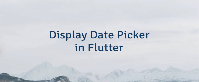 Display Date Picker in Flutter