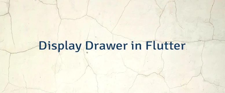 Display Drawer in Flutter